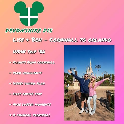 Liss & Ben (Cornwall to Orlando) | Disney World Highlights, Pixie Dusted Resort Stays, & A Magical Disney Proposal!