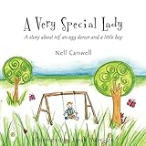 A Very Special Lady: A story about ivf, an egg donor and a little boy.