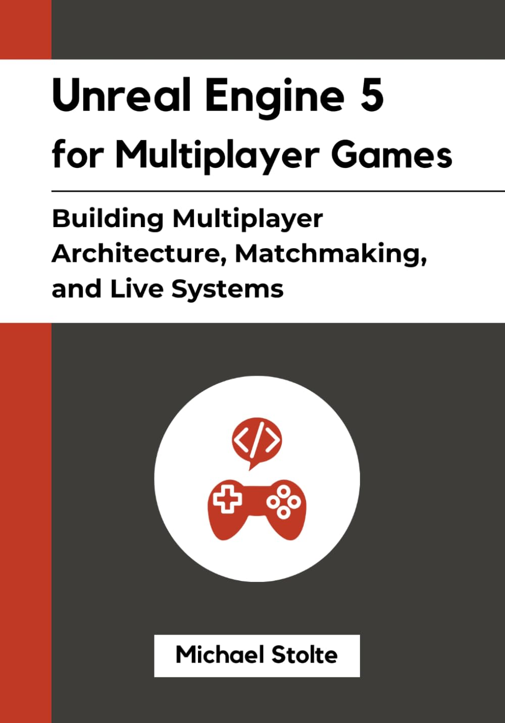 Unreal Engine 5 for Multiplayer Games: Building Multiplayer Architecture, Matchmaking, and Live Systems