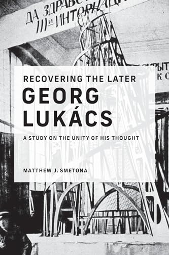 Image of Recovering the Later Georg Lukács: A Study on the Unity of His Thought