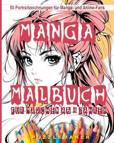 Manga Malbuch für Mädchen ab 8 Jahren: Malen zur Entspannung und persönlichen Gestaltung. 50 Portraitzeichnungen für Manga- und Anime-Fans zum Ausmalen