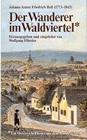 Der Wanderer im Waldviertel: Ein Tagebuch fur Freunde osterreichischer Gegenden (1823) (German Edition) 3215044269 Book Cover