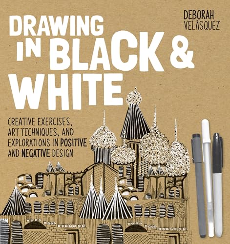 Drawing in Black & White: Creative Exercises, Art Techniques, and Explorations in Positive and Negative Design