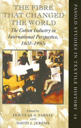 The Fibre That Changed the World: The Cotton Industry in International Perspective, 1600-1990s (Pasold Studies in Textile History)