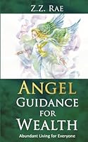 Angel Guidance for Wealth: Abundant Living for Everyone 1534653694 Book Cover