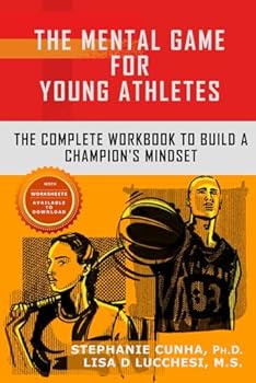 Paperback The Mental Game for Young Athletes: The Complete Workbook to Build a Champion's Mindset Book