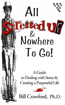 Paperback All stressed up & nowhere to go!: A guide to dealing with stress & creating a purposeful life Book