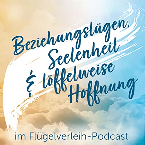 Beziehungslügen, Seelenheil und löffelweise Hoffnung Podcast Por  arte de portada