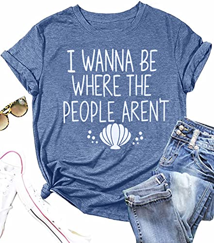I Wanna Be Where The People aren't Tshirt Women Casual Vacation Holiday Shirt Short Sleeve Funny Graphic Tee Tops