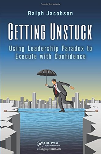 Getting Unstuck: Using Leadership Paradox to Execute with Confidence