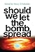 Should We Let the Bomb Spread