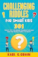 CHALLENGING RIDDLES FOR SMART KIDS: 301 Tricky yet fun Brain Teasers for kids and the whole family to enjoy. (Giggles & Geniuses) B0F6D8G1QT Book Cover