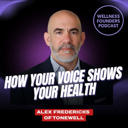 [15] Voice Biomarkers, New Technology, & &ldquo;Well-Being&rdquo; vs. Wellness | Alex Fredericks of ToneWell