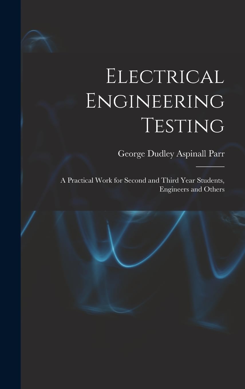 Electrical Engineering Testing: A Practical Work for Second and Third Year Students, Engineers and Others