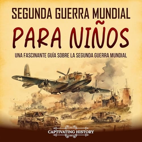 Segunda Guerra Mundial para niños: Una fascinante guía sobre la Segunda Guerra Mundial (Historia para los pequeños)