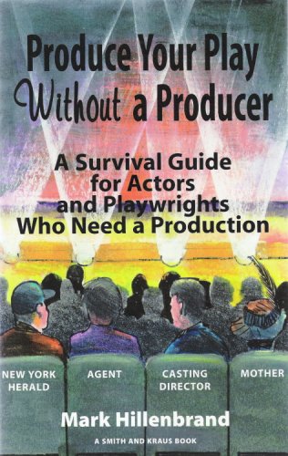 Produce Your Play Without a Producer: A Survival Guide for