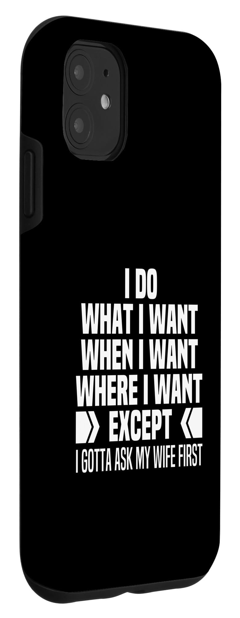 I Do What When Where I Want Except I Gotta Ask My Wife First Case for iPhone 11 - Image 3