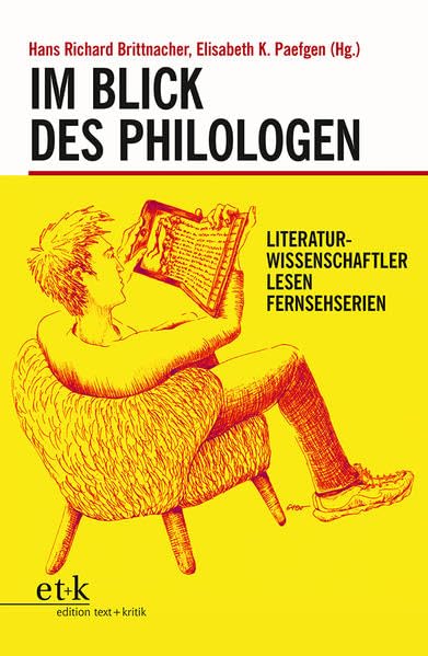 Im Blick des Philologen: Literaturwissenschaftler lesen Fernsehserien