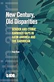 New Century, Old Disparities: Gender and Ethnic Earnings Gaps in Latin America and the Caribbean (Latin American Development Forum)