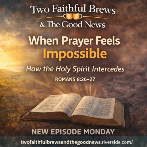 When Prayer Feels Impossible | The Holy Spirit Intercedes (Faith Based Podcast)