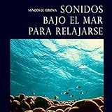  Sonidos Bajo el Mar para Relajarse, Sonidos de Armonía