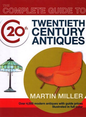 The Complete Guide to Twentieth Century Antiques : Miller, Martin