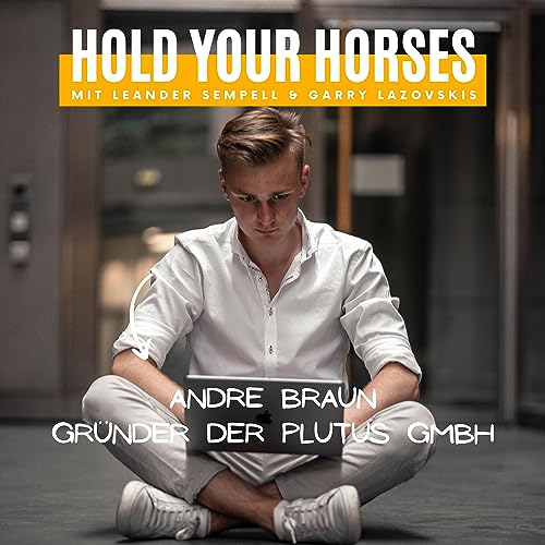 1. Folge mit Andre Braun &ndash; ohne klassischen Unternehmerbackground & mit schwieriger Kindheit zu einem der bekanntesten Jungunternehmer Deutschlands