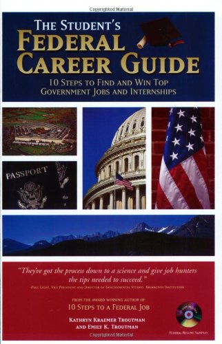 The Student's Federal Career Guide: 10 Steps to Find and Win Top Government Jobs and Internships