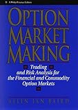 Option Market Making: Trading and Risk Analysis for the Financial and Commodity Option Markets (Wiley Finance)