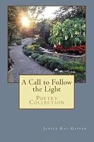Call to Follow the Light: Poetry Collection 1539085767 Book Cover