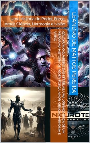 Galaxium: O Guardião das Estrelas: Uma Jornada Épica de um Herói: Uma História de Poder, Força, Amor, Ciência, Harmonia e União (Portuguese Edition)