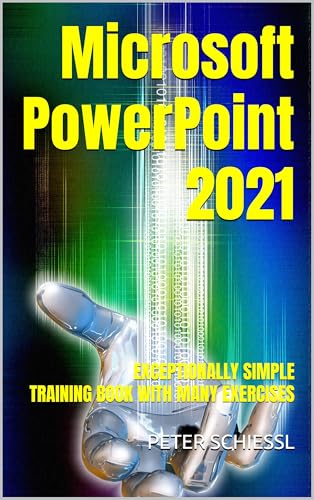 Microsoft PowerPoint 2021 EXCEPTIONALLY SIMPLE: TRAINING BOOK WITH MANY EXERCISES