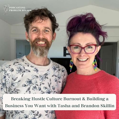 『Breaking Hustle Culture Burnout and Building a Business You Want w/ Tasha and Brandon Skillin』のカバーアート