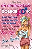 An Aphrodisiac Cookbook: What to cook to charm for one evening. Complete Guide, Tips & Tricks, Essential TOP recipes to Spice Up Your Sex Life ... recipes, easy recipes, cookbooks)