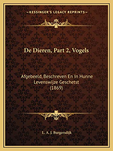 De Dieren, Part 2, Vogels: Afgebeeld, Beschreven En In Hunne Levenswijze Geschetst (1869) (Dutch Edition)