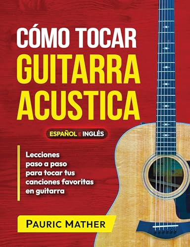 Cómo Tocar Guitarra Acústica: El mejor libro de guitarra acústica para principiantes (Libros...