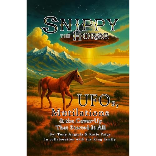 Snippy the Horse: UFOs, Mutilations & the Cover-Up That Started It All Audiolibro Por Tony Angiola, Katie Paige arte de portada