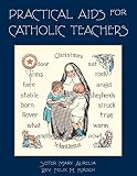 Practical Aids for Catholic Teachers: A Handbook of Material and Teaching Devices for Use in the Lower Grades of Parochial Schools