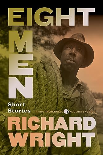 Eight Men: Classic Short Stories by Richard Wright – Essential African American Literature on Race (Harper Perennial Modern Classics)