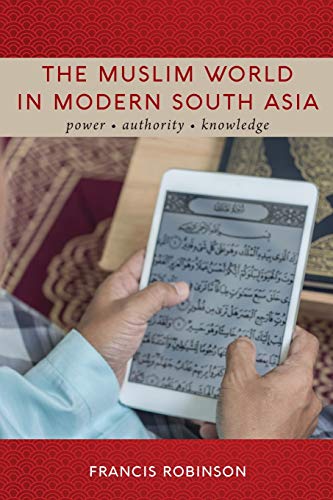 The Muslim World in Modern South Asia: Power, Authority, Knowledge (Suny)
