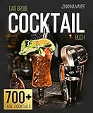 Das große Cocktail-Buch: Die besten Cocktail-Rezepte mit oder ohne Alkohol und Geheim-Rezepte, die Sie auf keiner Cocktailkarte der Welt finden | Bonus: Die Lieblingsdrinks der Stars
