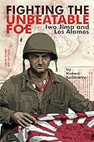 Fighting the Unbeatable Foe: Iwo Jima and Los Alamos 1478742062 Book Cover