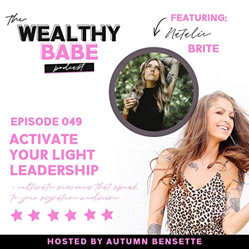 『49: NATALIE BRITE - ACTIVATE YOUR LIGHT LEADERSHIP + CULTIVATE SERVICES THAT SPEAK TO YOUR SIGNATURE MEDICINE』のカバーアート