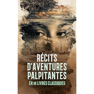 R&eacute;cits d'Aventures Palpitantes en 16 Livres Classiques: L'aventure, La maison roulante, Les aventures de T&eacute;l&eacute;maque, Vingt mille Lieues Sous Les Mers, Cinq ... L'&icirc;le myst&eacute;rieuse, etc.