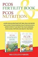 PCOS NUTRITION & PCOS FERTILITY BOOK: 4 Week Insulin Resistance Diet Meal Plan,100 Recipes and 4 Week Fitness Exercises Plan to Reduce Weight,Improve ... PCOS Causes, Symptoms and Holistc Treatment. B08DSVJTQD Book Cover