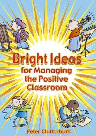[(Bright Ideas for Managing the Positive Classroom)] [Author: Peter Clutterbuck] published on (May, 2005)