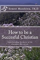 How to be a Succesful Christian 1517763347 Book Cover