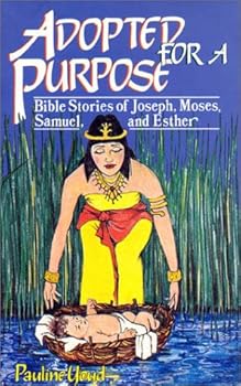 Paperback Adopted for a Purpose: Bible Stories of Joseph, Moses, Samuel, and Esther Book