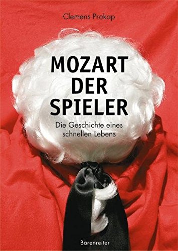 Mozart. Der Spieler. Die Geschichte eines schnellen Lebens Mozart. Der Spieler. Die Geschichte eines schnellen Lebens