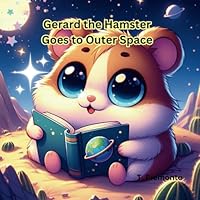 Gerard the Hamster Goes to Space B0D7C8DZM4 Book Cover